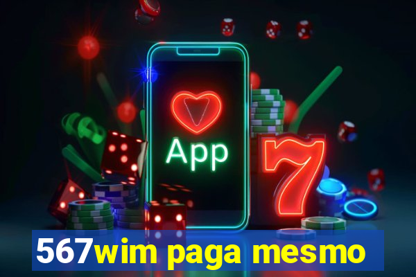 567wim paga mesmo